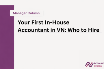 Your First In-House Accountant in Vietnam: Who to Hire
